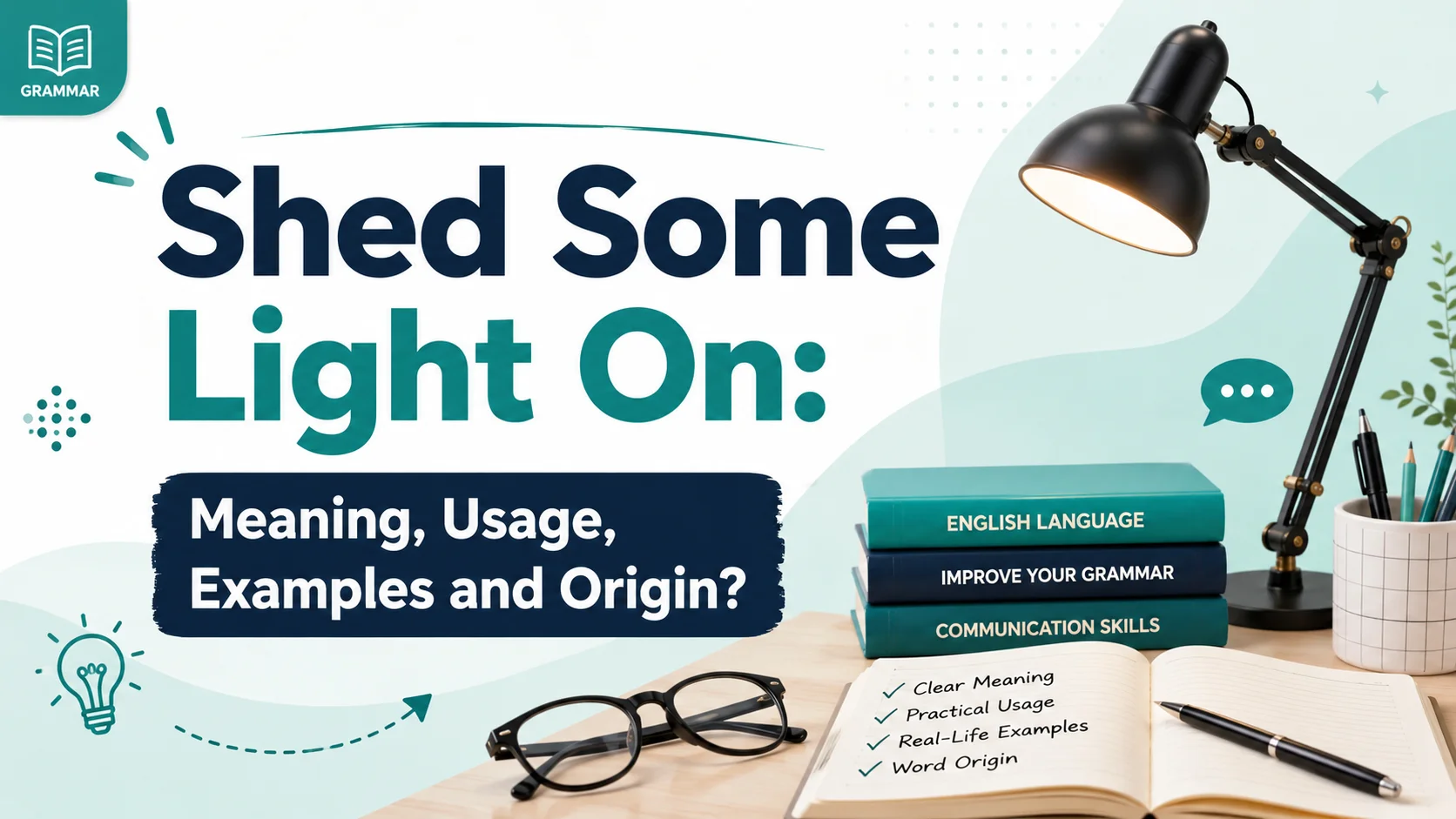 Shed Some Light On idiom meaning with practical examples